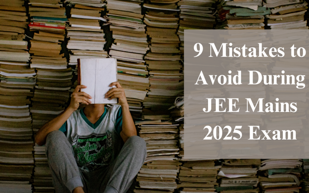 9 Mistakes to Avoid During JEE Mains 2025 Exam