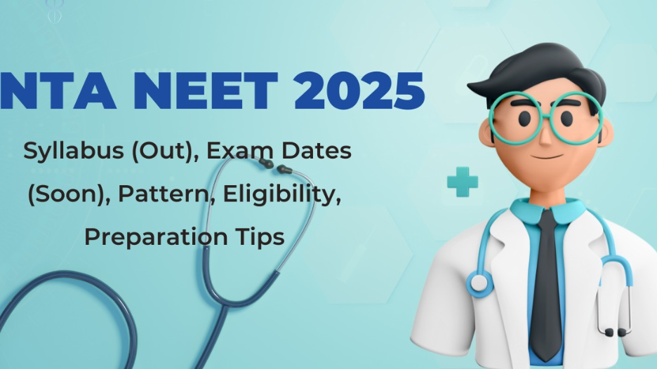 NTA NEET 2025: Syllabus (Out), Exam Dates (Soon), Pattern, Eligibility, Preparation Tips