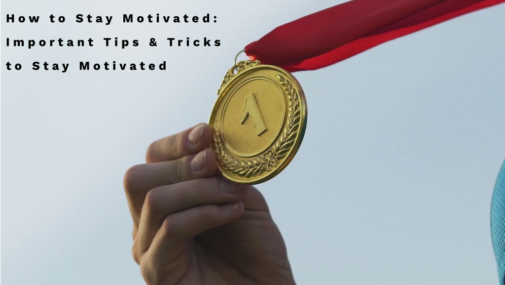 Important Tips & Tricks to Stay Motivated