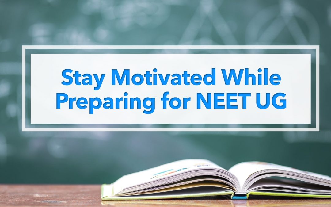 How to Stay Motivated While Preparing for NEET UG