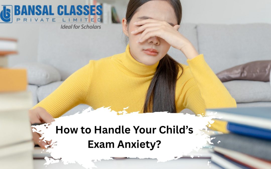How to Handle Your Child’s Exam Anxiety?